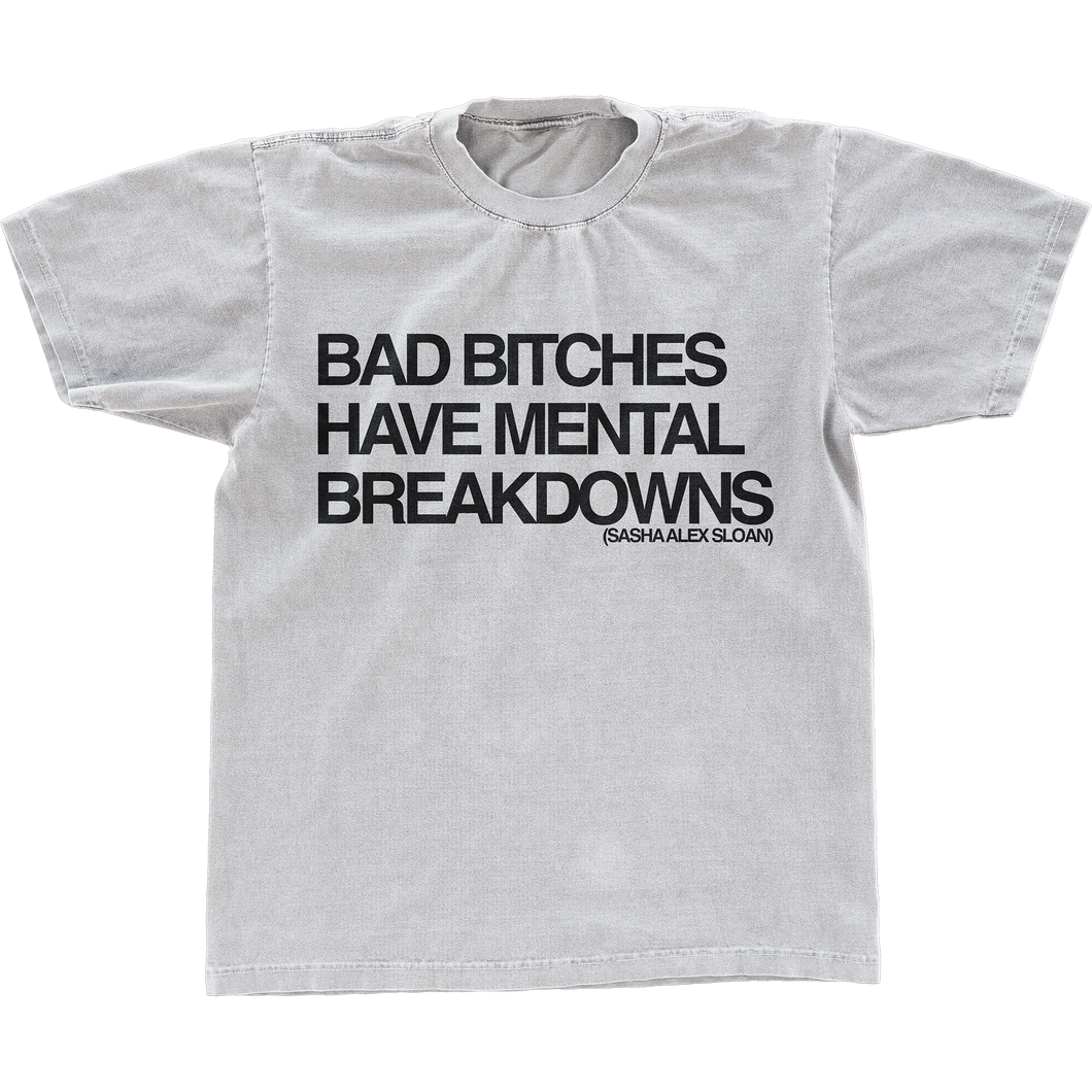 Bad Bitches Have Mental Breakdowns Tee